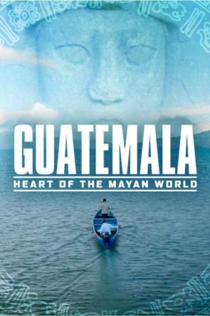 Guatemala: Corazón del Mundo Maya (2019)